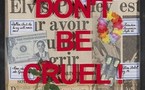 "Don't be cruel" à la Galerie Vanessa Quang